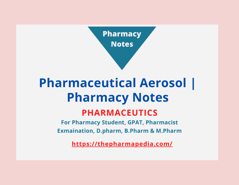 Pharmaceutical Aerosol, Container for Aerosol, Advantage & Disadvantage of Aerosol, Pharmapedia, ThePharmapedia, The Pharmapedia, Pharmacy notes, Pharmaceutics, GPAT notes, Pharmacist,