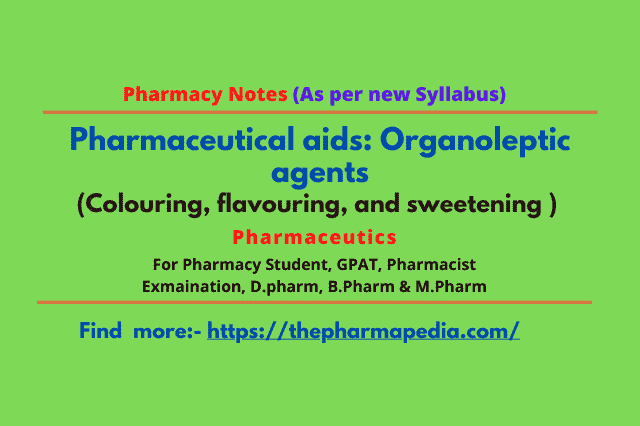 Pharmaceutical aids, Organoleptic agents, Colouring, flavouring, sweetening , Pharmacy Notes, D.Pharmacy, Pharmapedia, The Pharmapedia