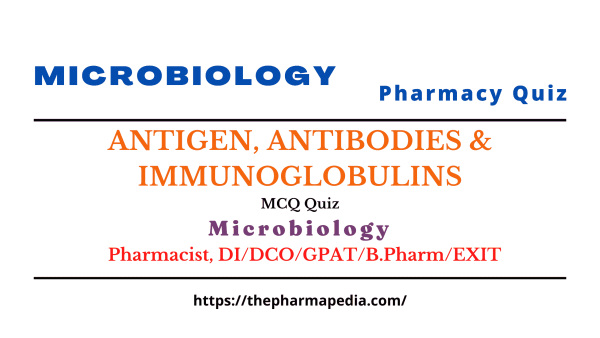 Microbiology QUIZ Part VIII– ANTIGEN, ANTIBODIES & IMMUNOGLOBULINS ...